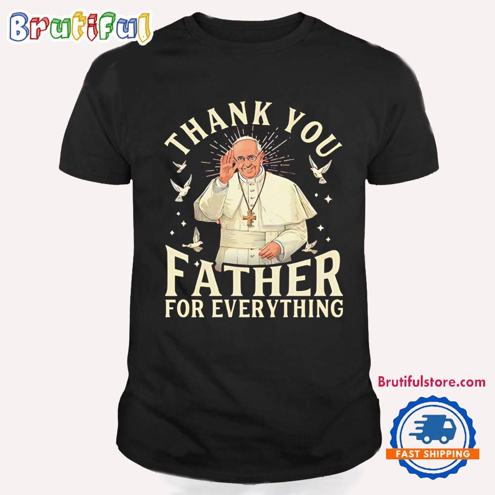 Pope Francis Thank You Father For Everything T Shirt