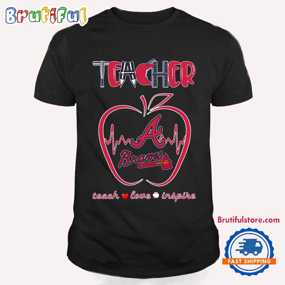 Atlanta Braves Teacher Teach Love Inspire T Shirt
