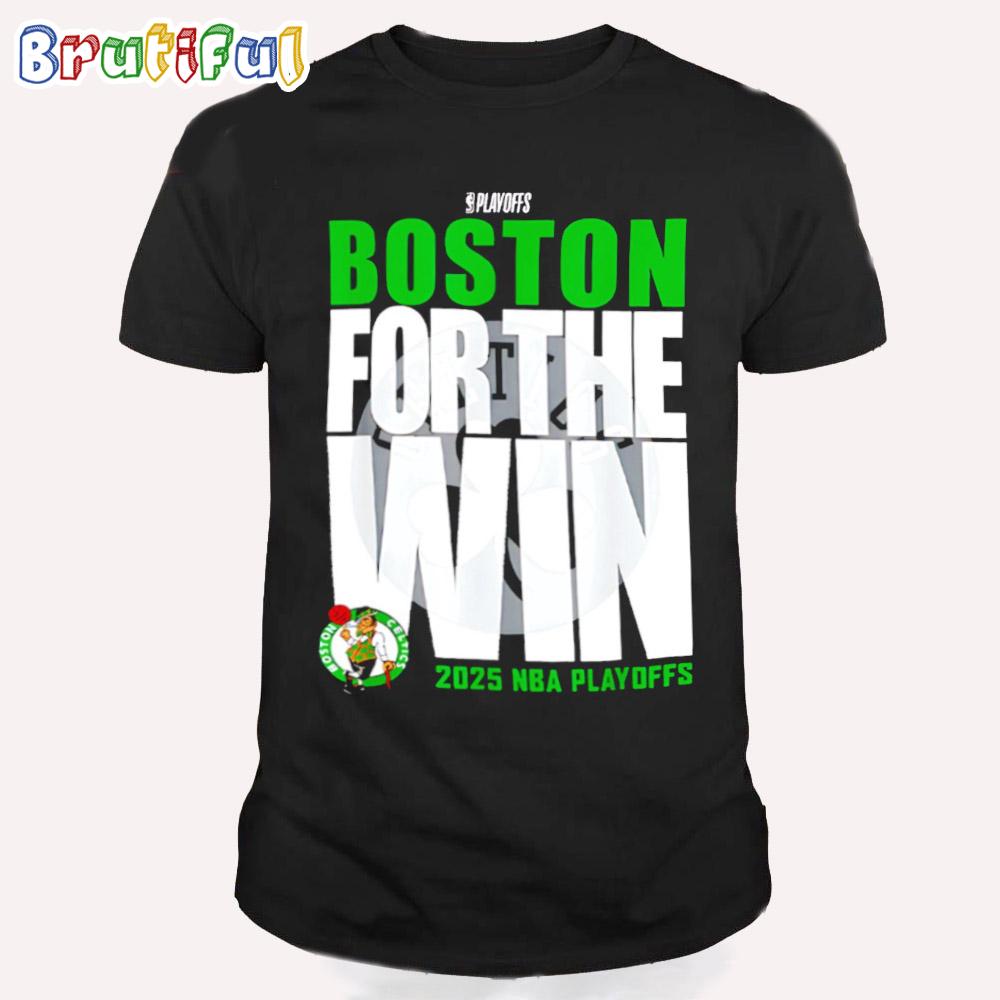 Boston Celtics For The Win 2025 Nba Playoffs T Shirt