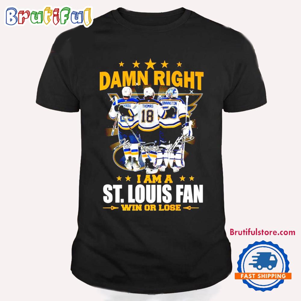 Damn Right I Am A St. Louis Blues Win Or Lose T Shirt