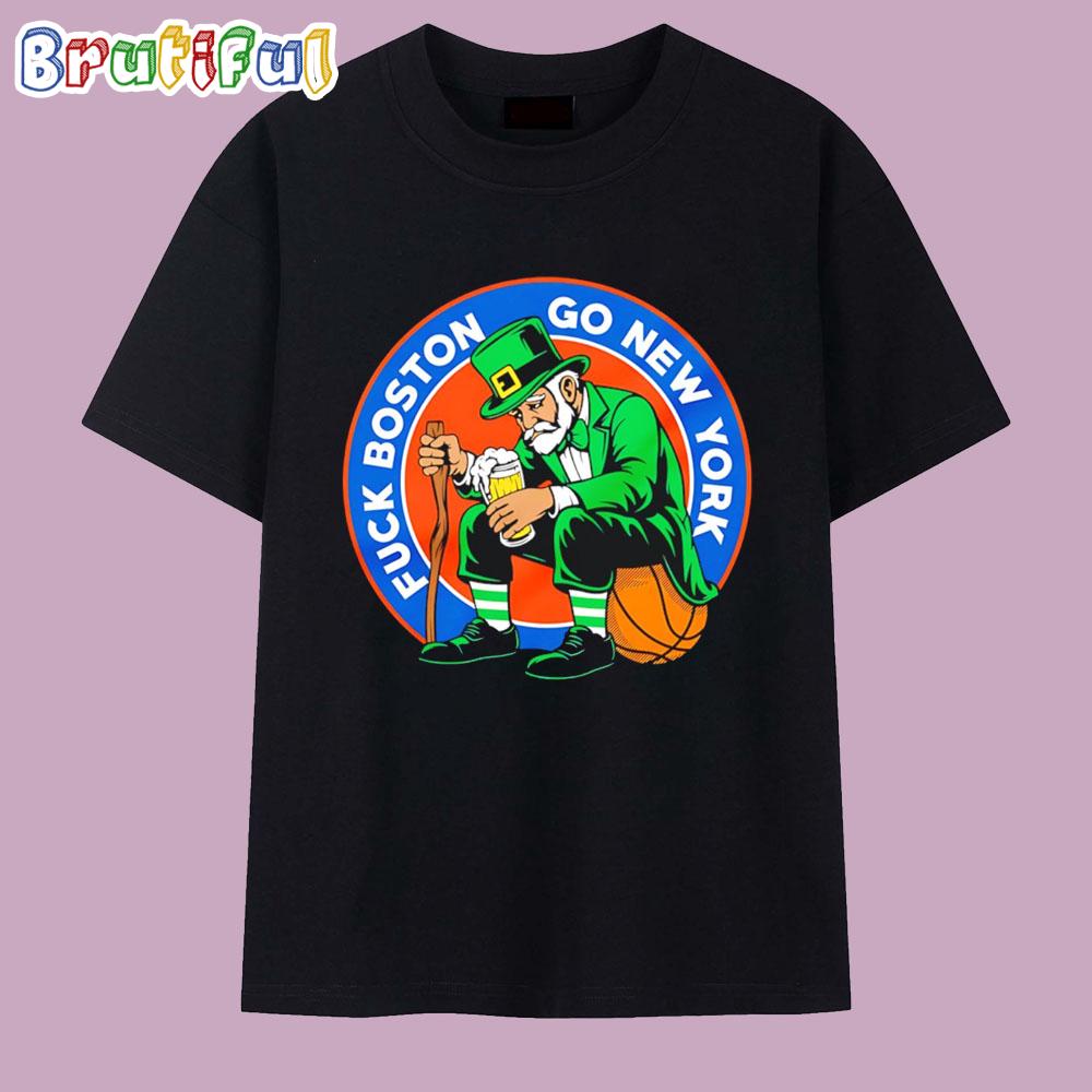 Fuck Boston go New York Knicks T Shirt