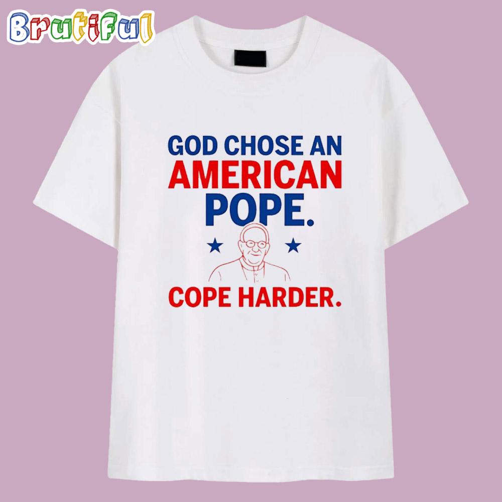 God Chose An American Pope Cope Harder T Shirt