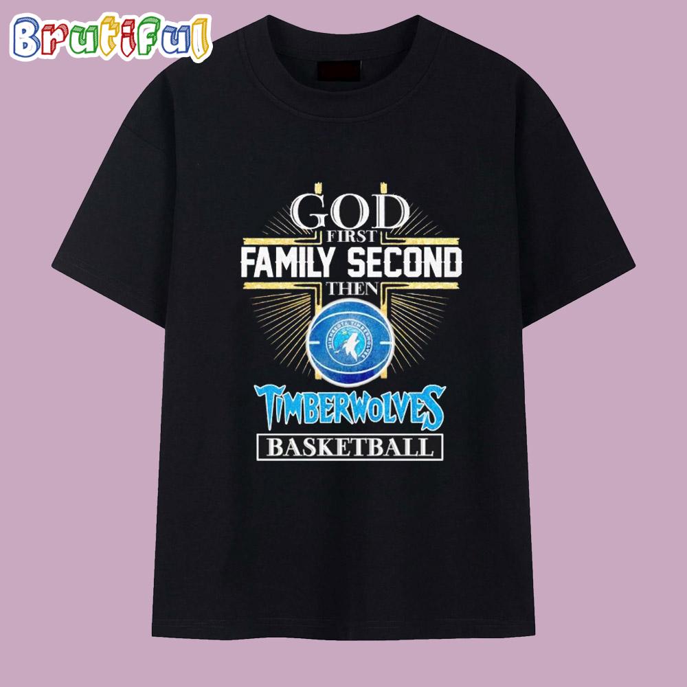 God First Family Second Then Minnesota Timberwolves Basketball T Shirt