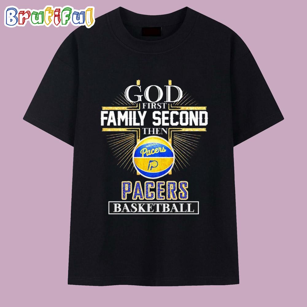 God First Family Second Then Pacers Basketball T Shirt