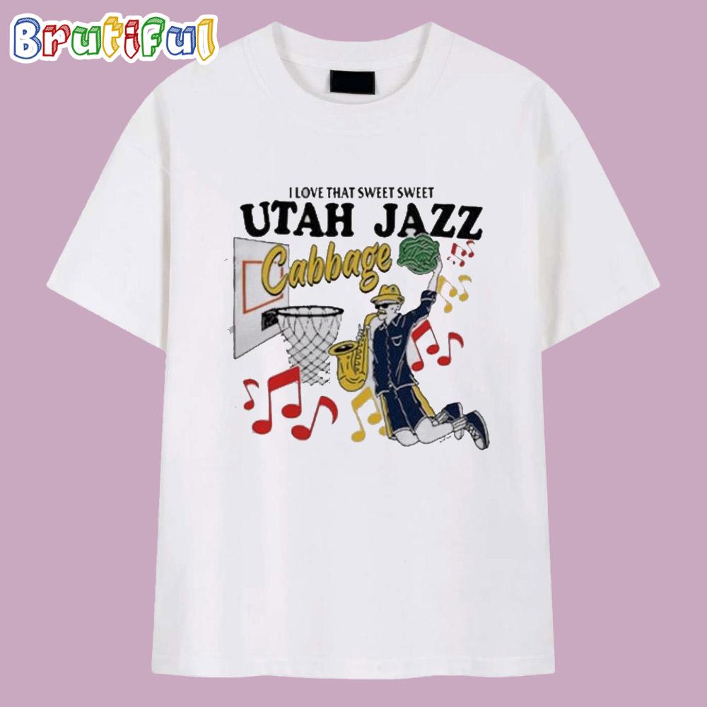 I Love That Sweet Sweet Utah Jazz Cabbage T Shirt