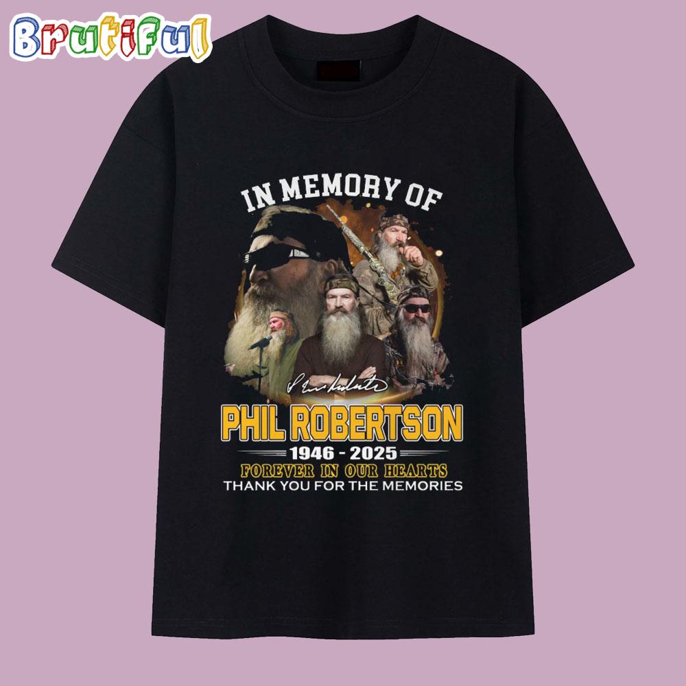 In Memory Of Phil Robertson 1946-2025 Forever In Our Hearts T Shirt