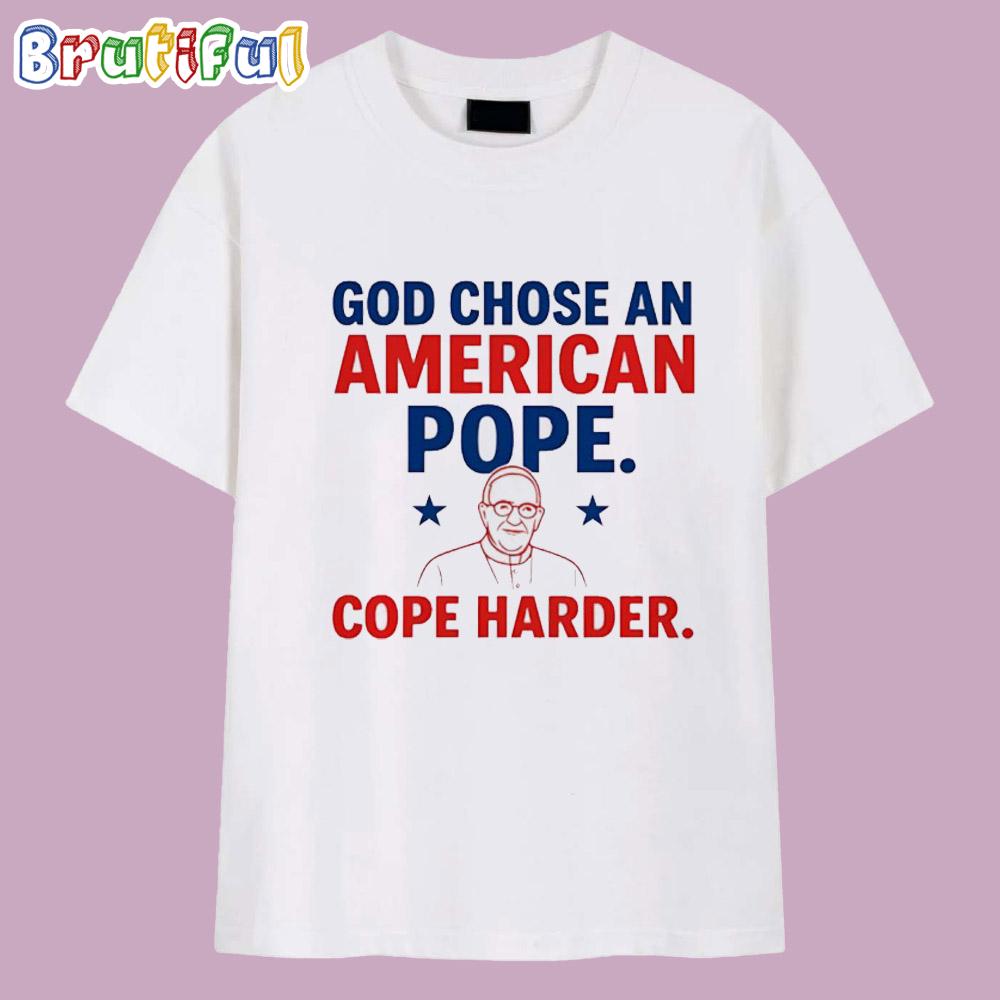 Leo XIV God Chose An American Pope Cope Harder T Shirt