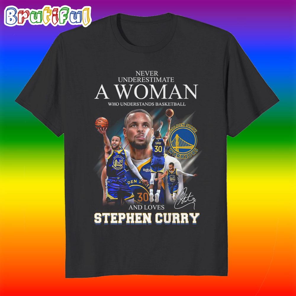 Never Underestimate A Woman Who Understands Basketball And Loves Stephen Curry 2025 T Shirt