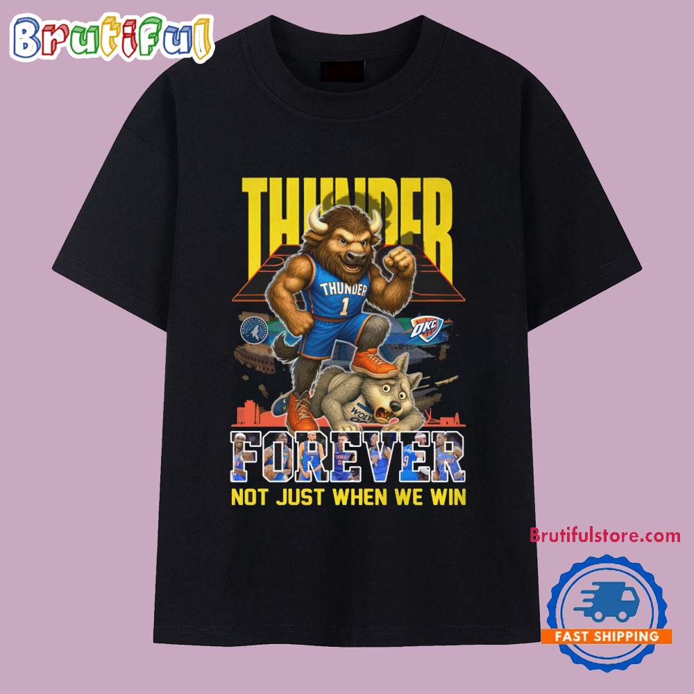 OKC Thunder 2025 Basketball Forver Not Just When We Win Mascot T Shirt