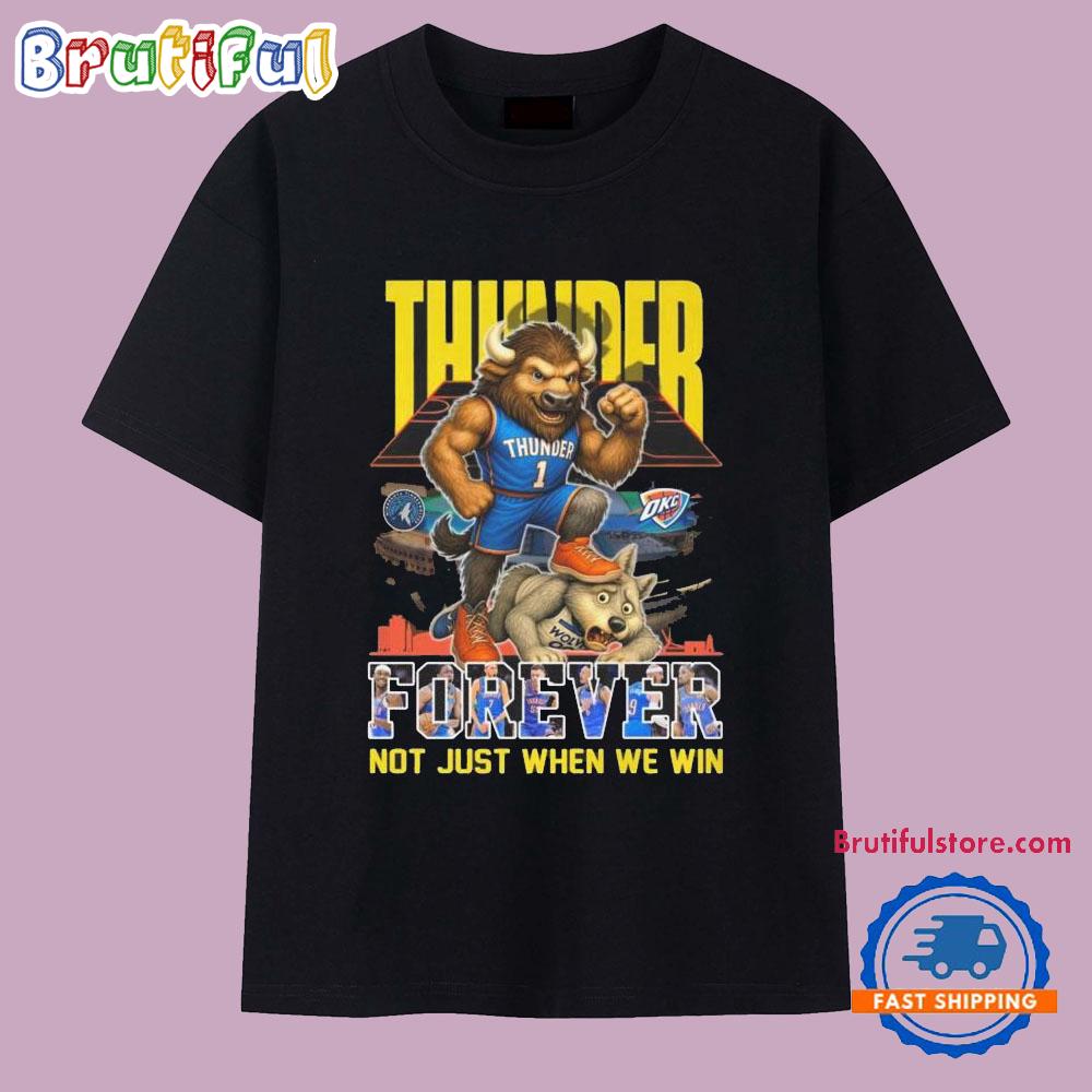 Oklahoma City Thunder Mascot Forever Not Just When We Win 2025 T Shirt
