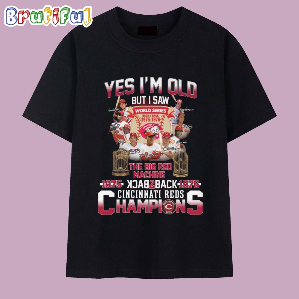 Yes I'm Old But I Saw The Big Red Machine Back to Back Cincinati Reds Champions T Shirt
