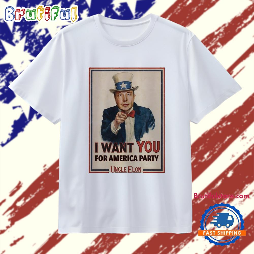 Elon Musk I want you for America Party Uncle Elon T Shirt