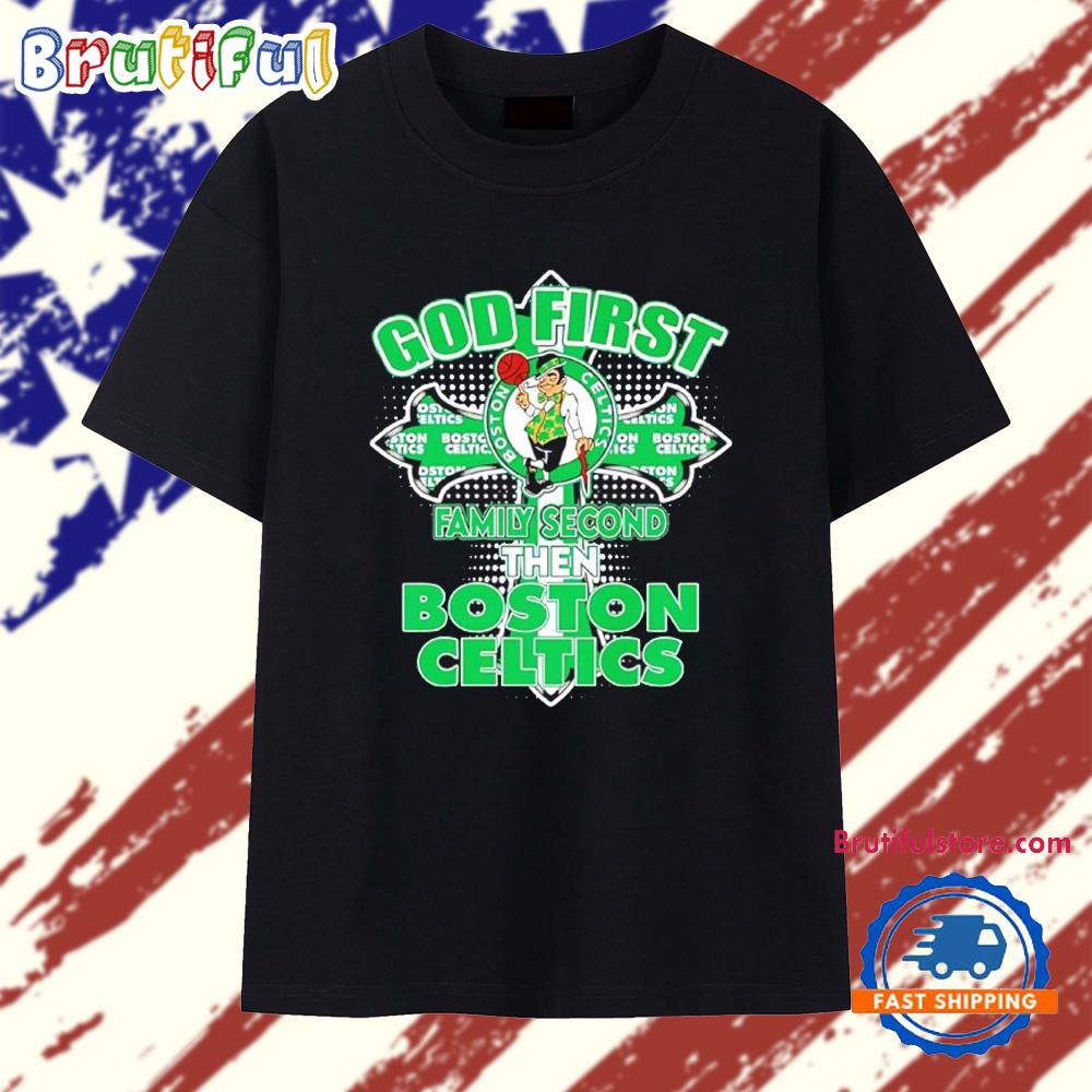 God first family second then Boston Celtics T Shirt