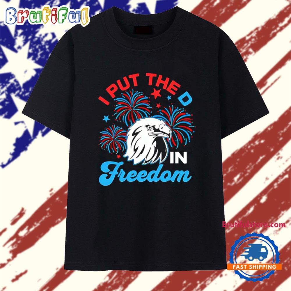 I Put the D in Freedom 4th of July Eagle T Shirt