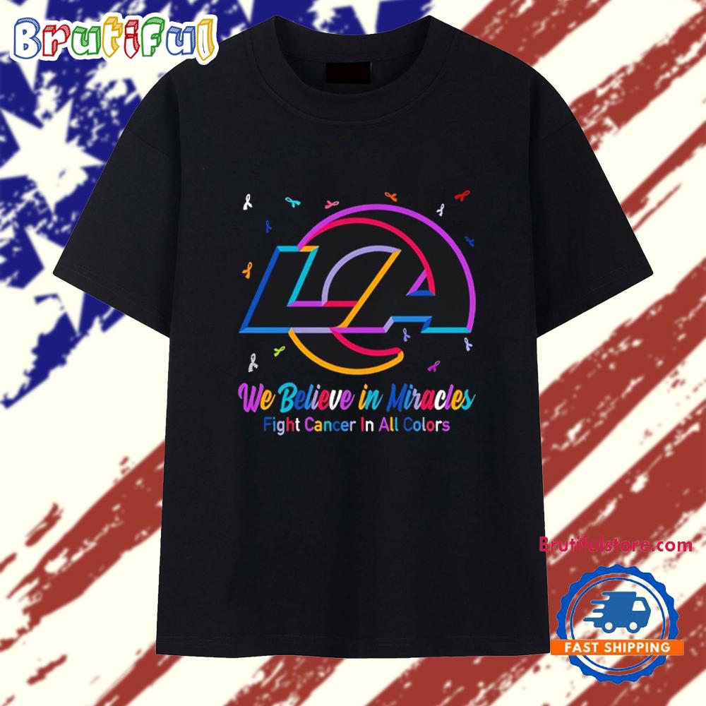 Los Angeles Rams We Believe in Miracles Fight Cancer in All Colors T Shirt