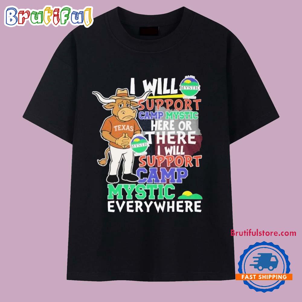 Texas Longhorns I Will Support Camp Mystic Here Or There I Will Support Camp Mystic Everywhere Hunt Texas Mascot Flood Relief T Shirt