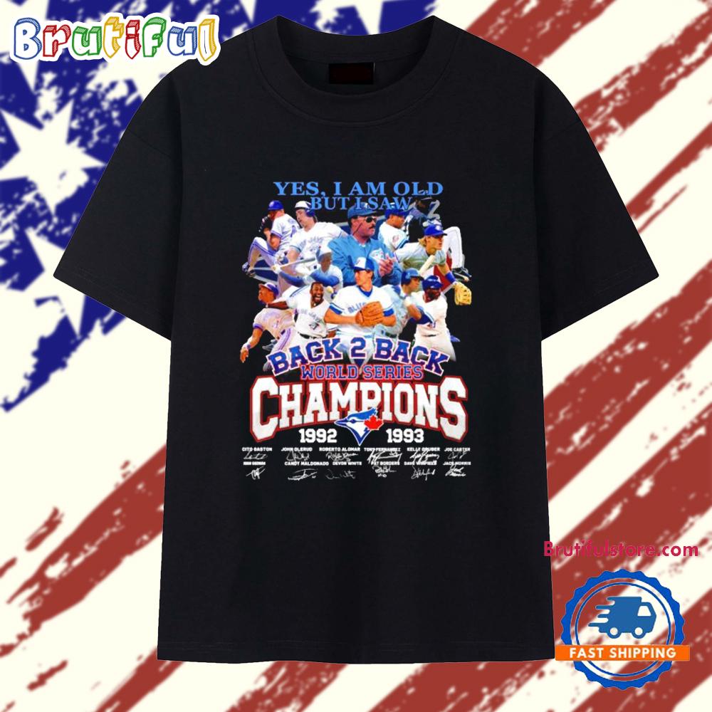 Toronto Blue Jays Yes I Am Old But I Saw Back 2 Back World Series Champions T Shirt