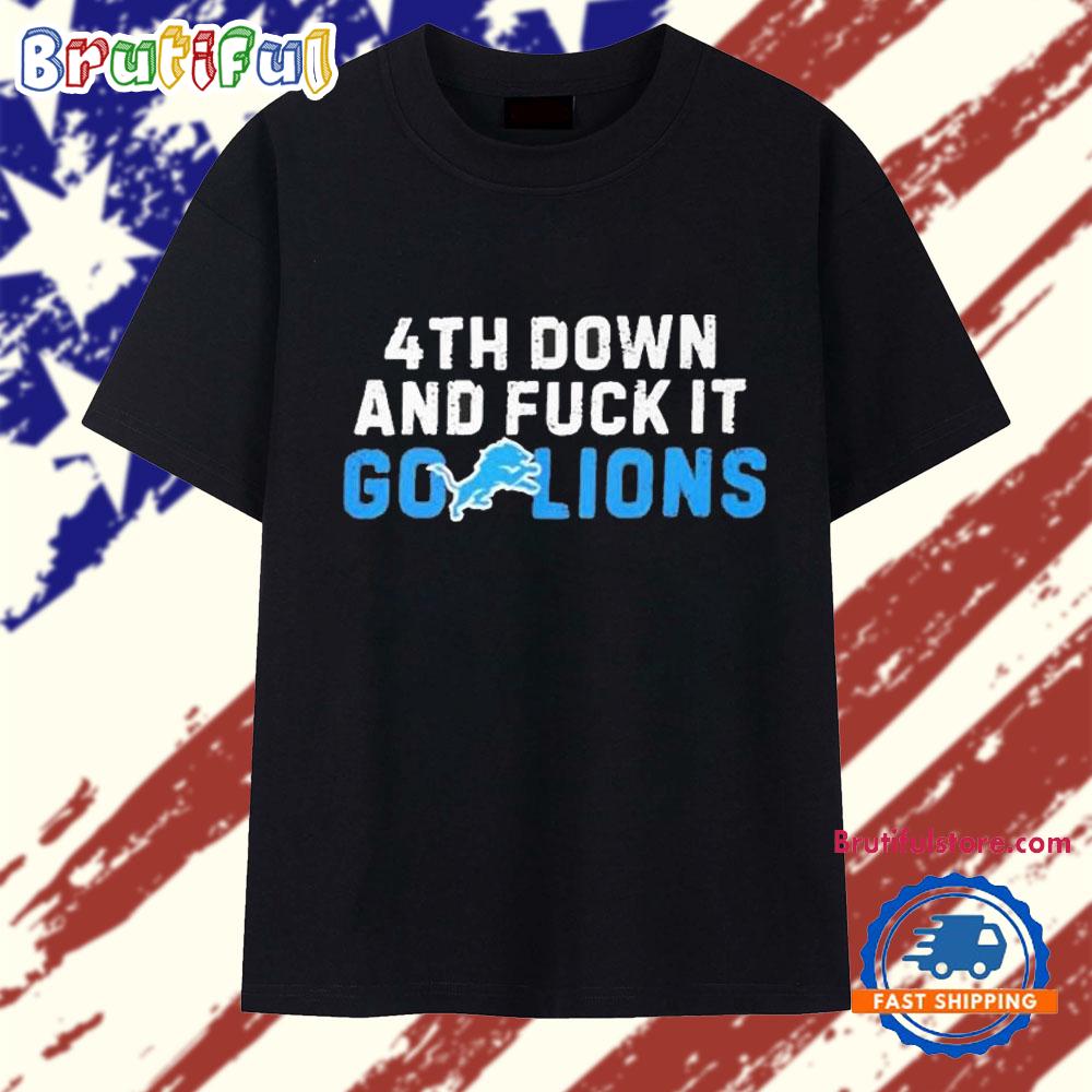 4th Down and Fuck It Go Lions T Shirt