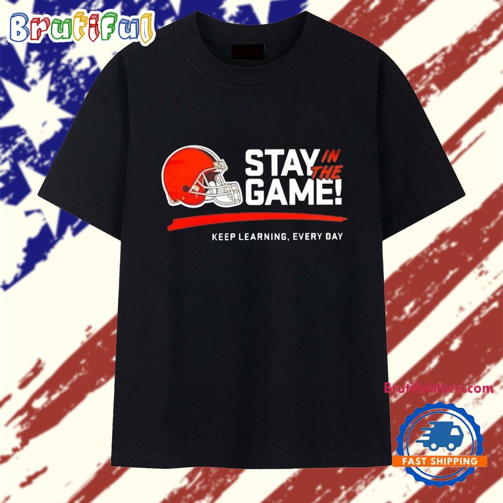 Cleveland Browns Stay in the Game Keep Learning Every Day T Shirt
