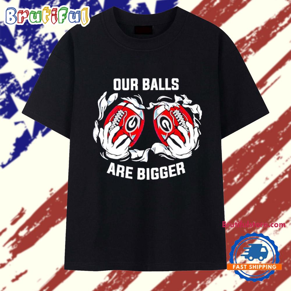 Georgia Bulldogs Our Balls Are Bigger T Shirt
