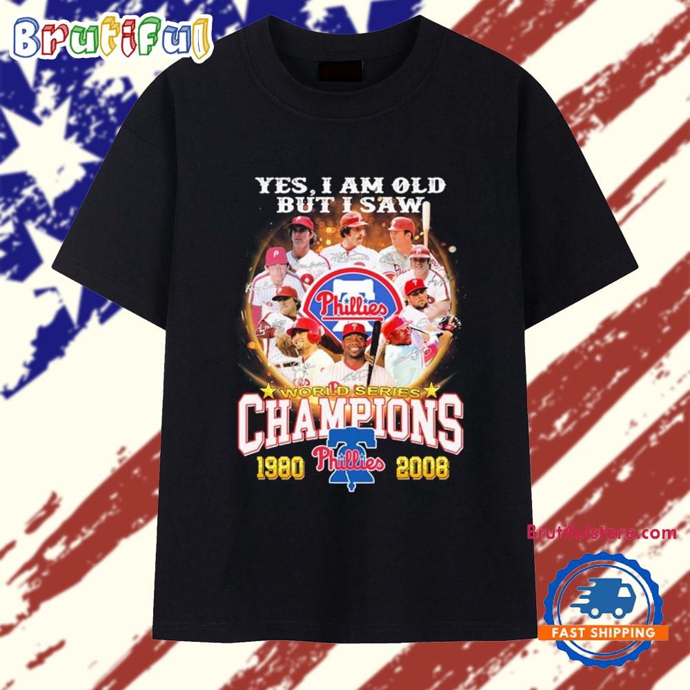 Philadelphia Phillies Yes I Am Old But I Saw World Series Champions 1980 2008 Signatures T Shirt