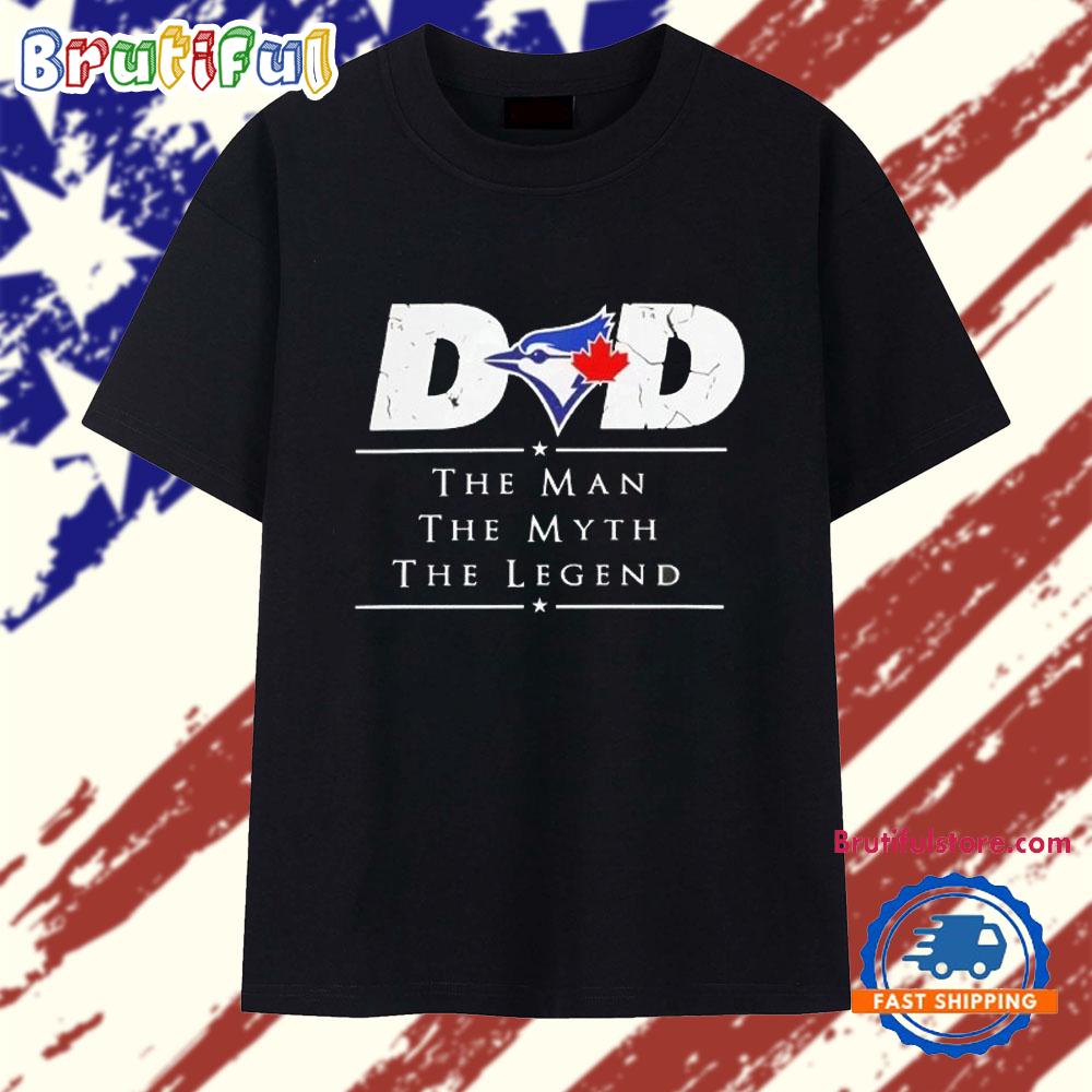 Toronto Blue Jays Dad The Man The Myth The Legend T Shirt