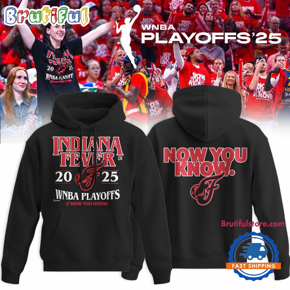 2025 Play Offs Indiana Fever Now You Know Limited Edition Hoodie