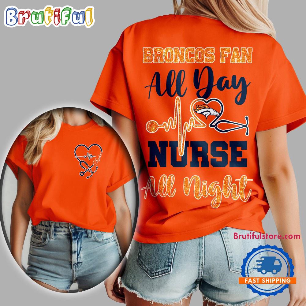 Denver Broncos NFL All Day Nurse All Night Unisex 3D Shirt