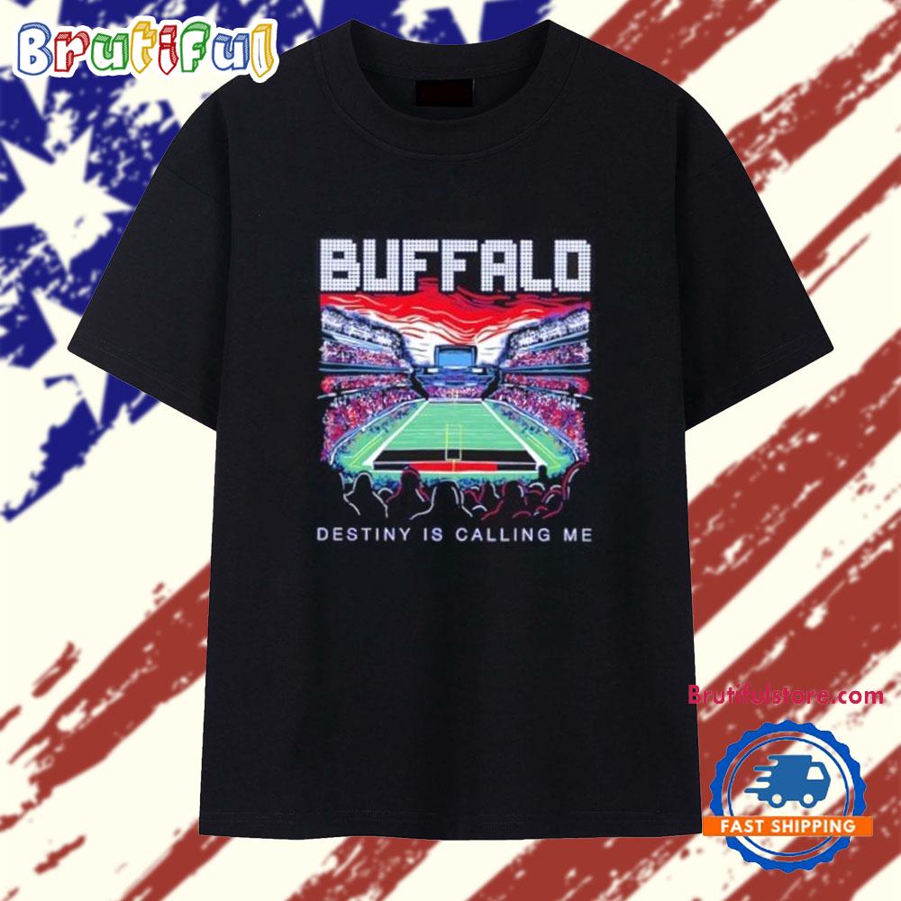 Destiny is Calling Me Buffalo Bills Stadium T Shirt
