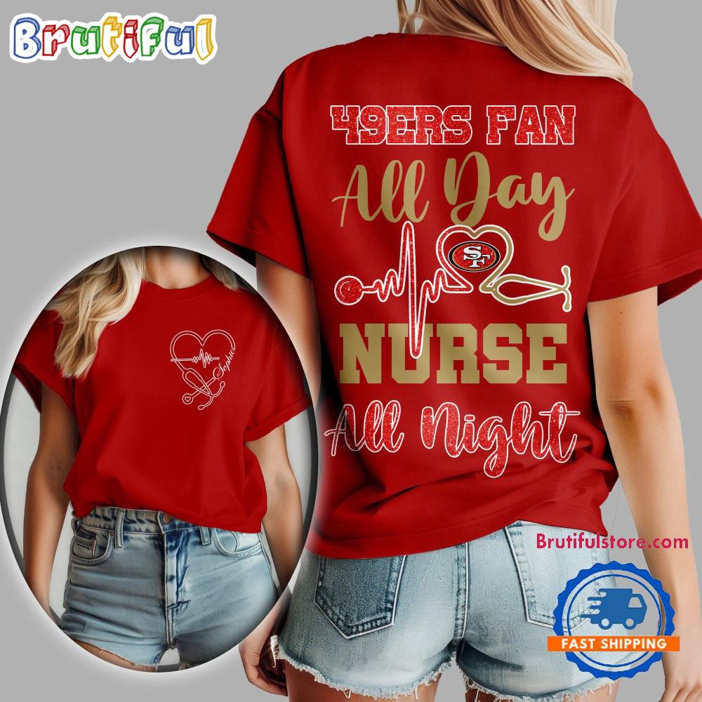 San Francisco 49ers NFL All Day Nurse All Night Unisex 3D Shirt