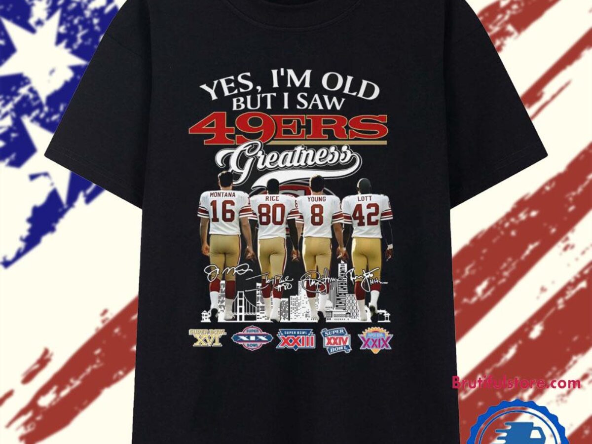 TFW49 Forty Niners シャツ 2025年 Yes I'm Old But I Saw 49ers Greatness 2025 T Shirt