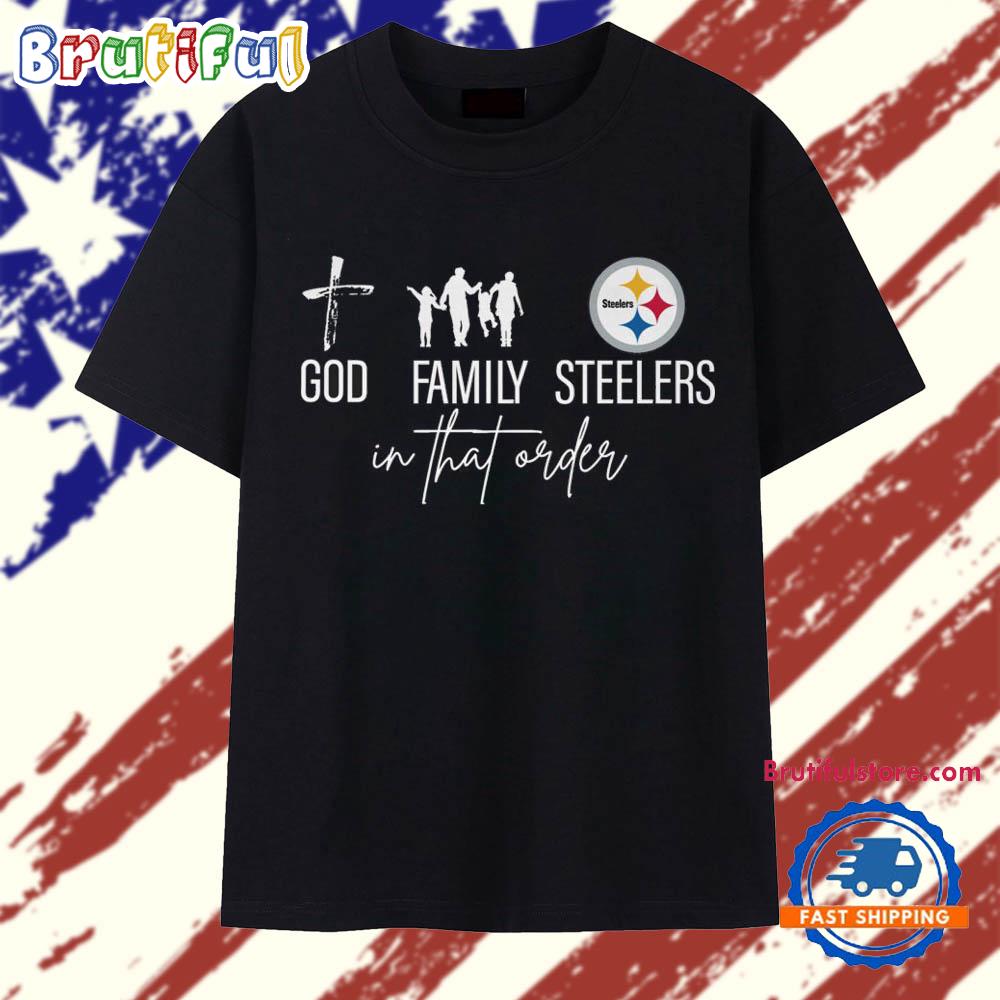 God Family In That Order Pittsburgh Steelers 2025 T Shirt