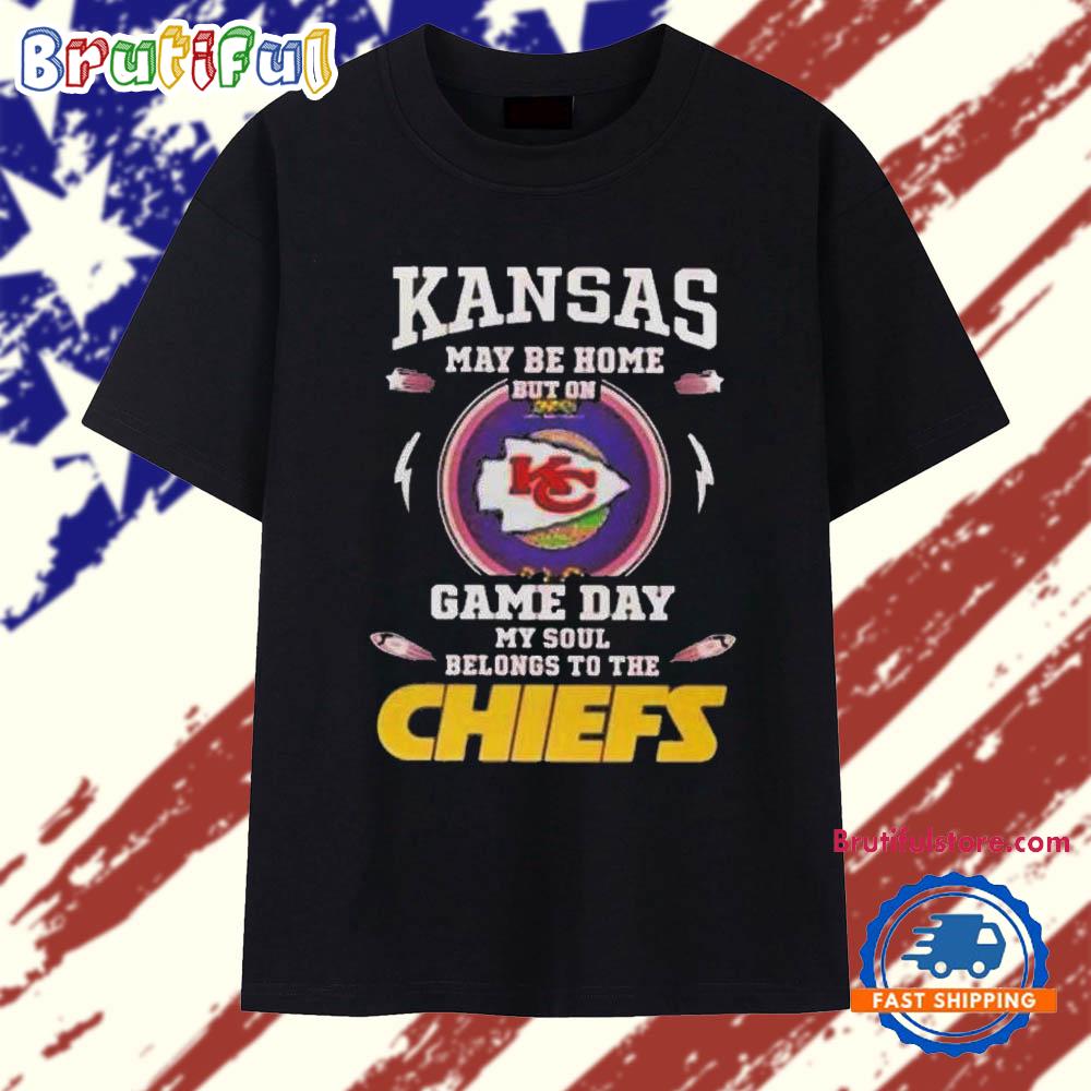 Kansas May Be Home But On Game Day My Soul Belongs To The Kansas City Chiefs 2025 T Shirt