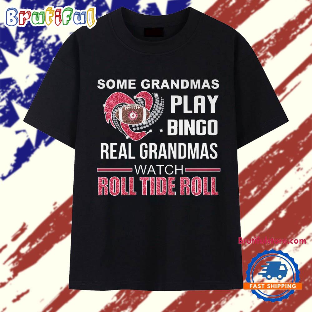Some Grandmas Play Bingo Real Grandmas Watch Alabama Crimson Tide Roll Tide Roll 2025 T Shirt
