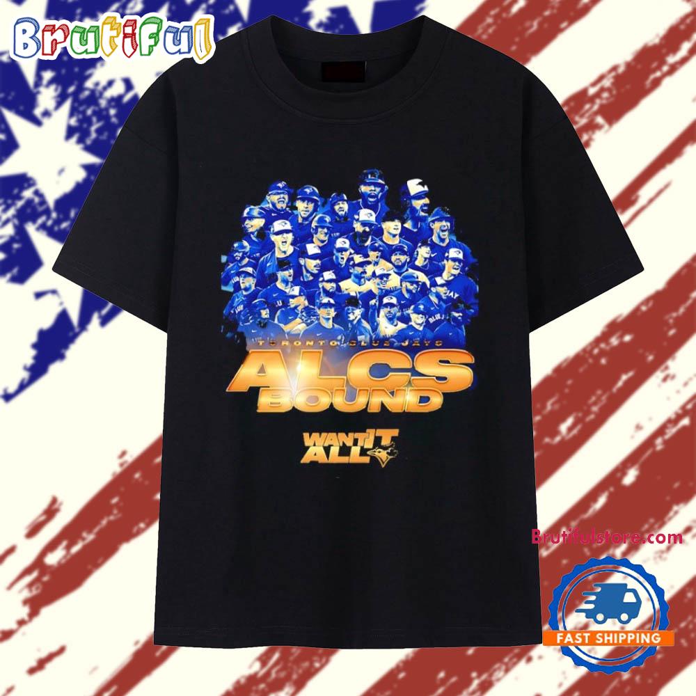 Toronto Blue Jays 2025 ALCS Bound Want it All T Shirt
