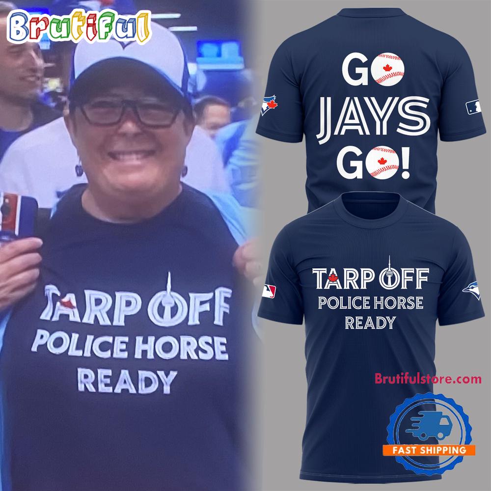 Toronto Blue Jays 2025 MLB Tarp Off Police Horse Ready T Shirt