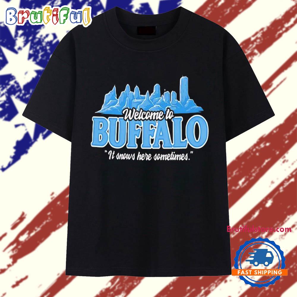 Welcome to Buffalo It Snows Here Sometimes Buffalo Bills T Shirt