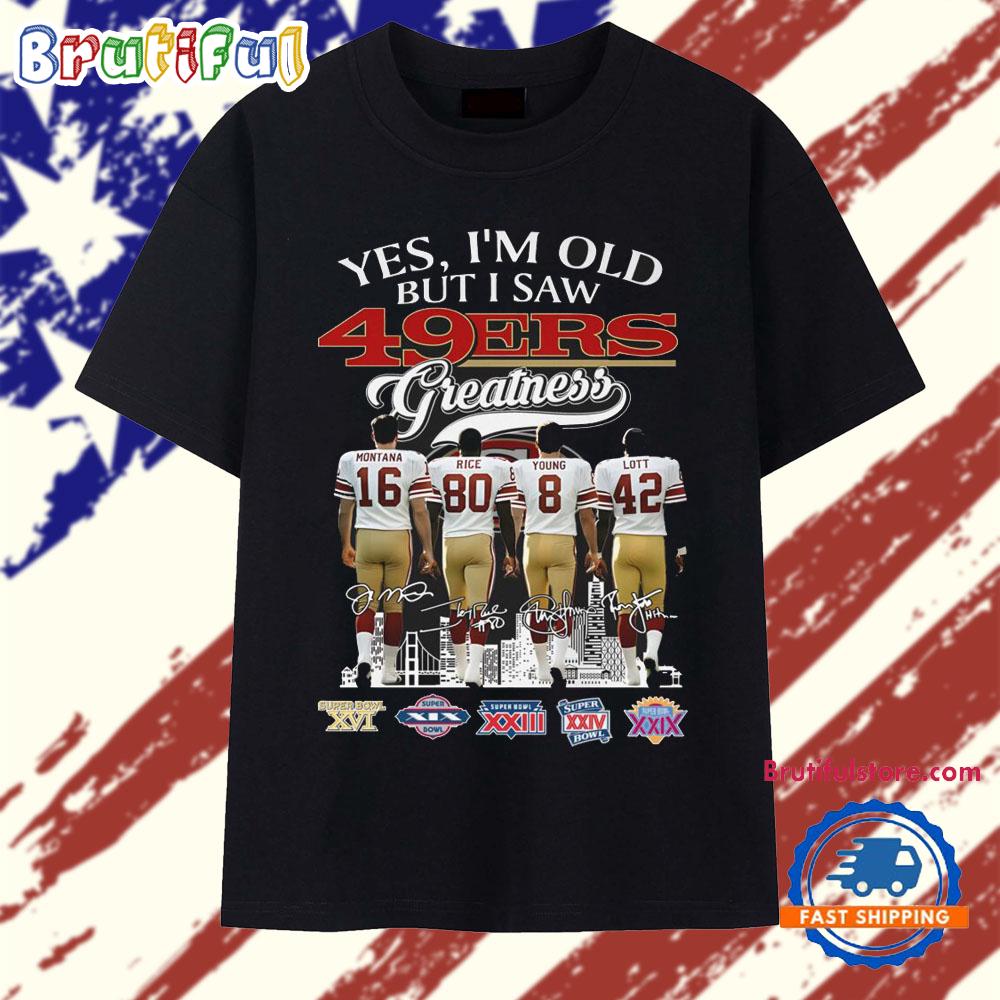 Ye's I'm Old But I Saw 49Ers Greatness Legend Signature 2025 T Shirt