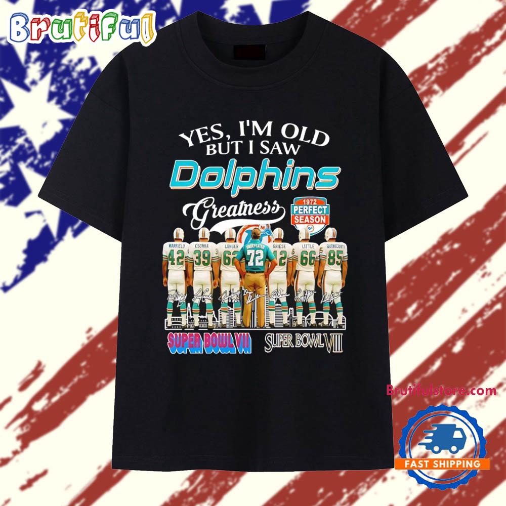 Yes I’m Old but I Saw Miami Dolphins Greatness 1972 Perfect Season Signatures T Shirt