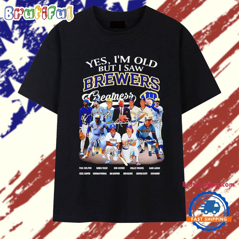 Yes I’m Old but I Saw Milwaykee Brewers Greatness Signatures T Shirt