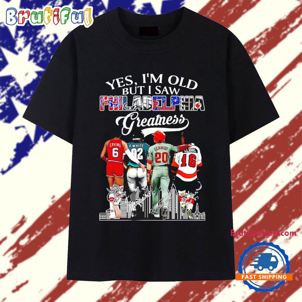 Yes I’m Old but I Saw Philadelphia Greatness Signatures T Shirt