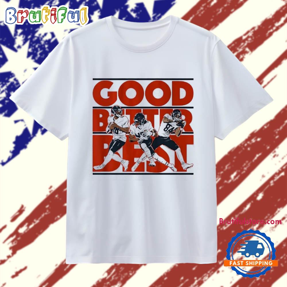 Caleb Williams Rome Odunze and Colston Loveland Good Better Best Chicago Bears T Shirt