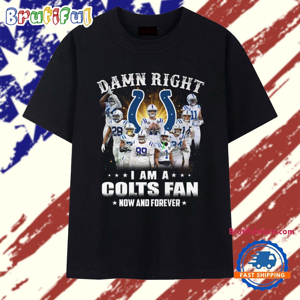 Damn Right I Am A Colts Fan Now And Forever Team Graphic T Shirt