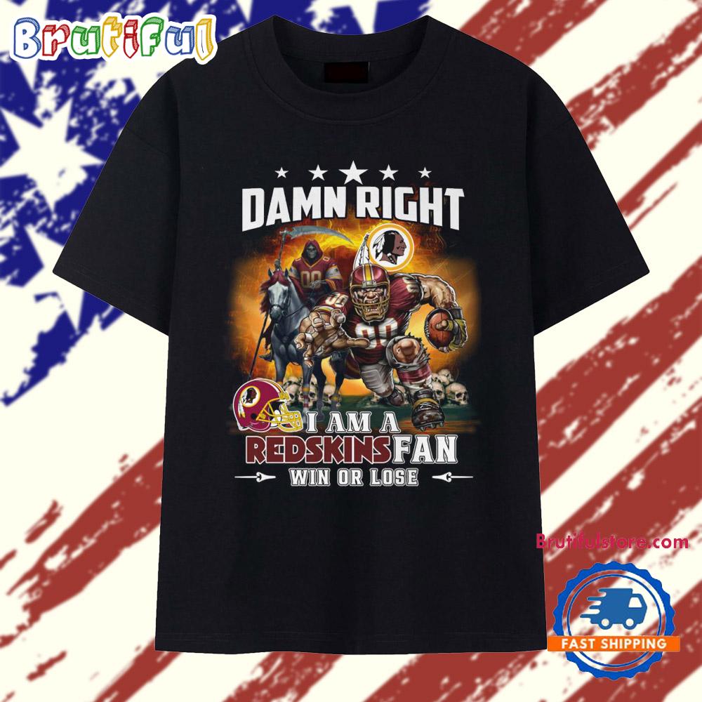 Damn Right I Am A Redskins Fan Win Or Lose Mascot 2025 T Shirt