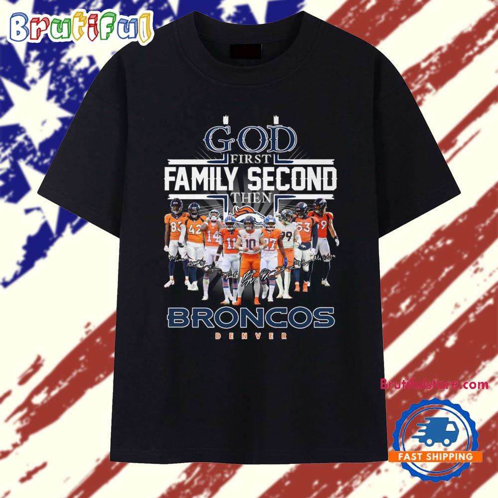 God First Family Second Then Denver Broncos Team Player Signature T Shirt