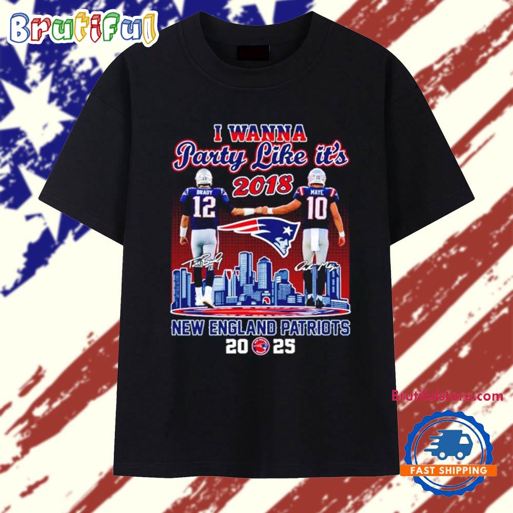 I Wanna Party like it’s 2018 New England Patriots Brady and Maye 2025 skyline T Shirt