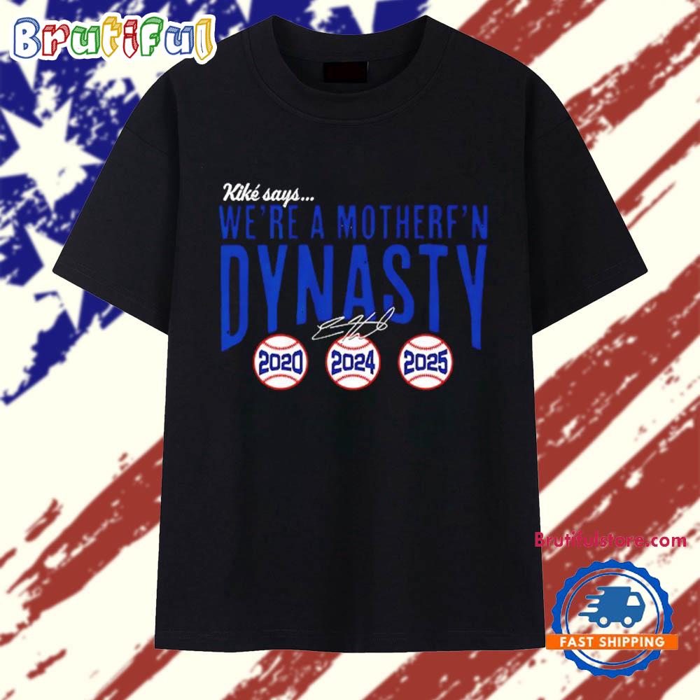 Los Angeles Dodgers Kike Hernandez We’re a Mother f’n Dynasty 2020 2024 2025 Signature T Shirt