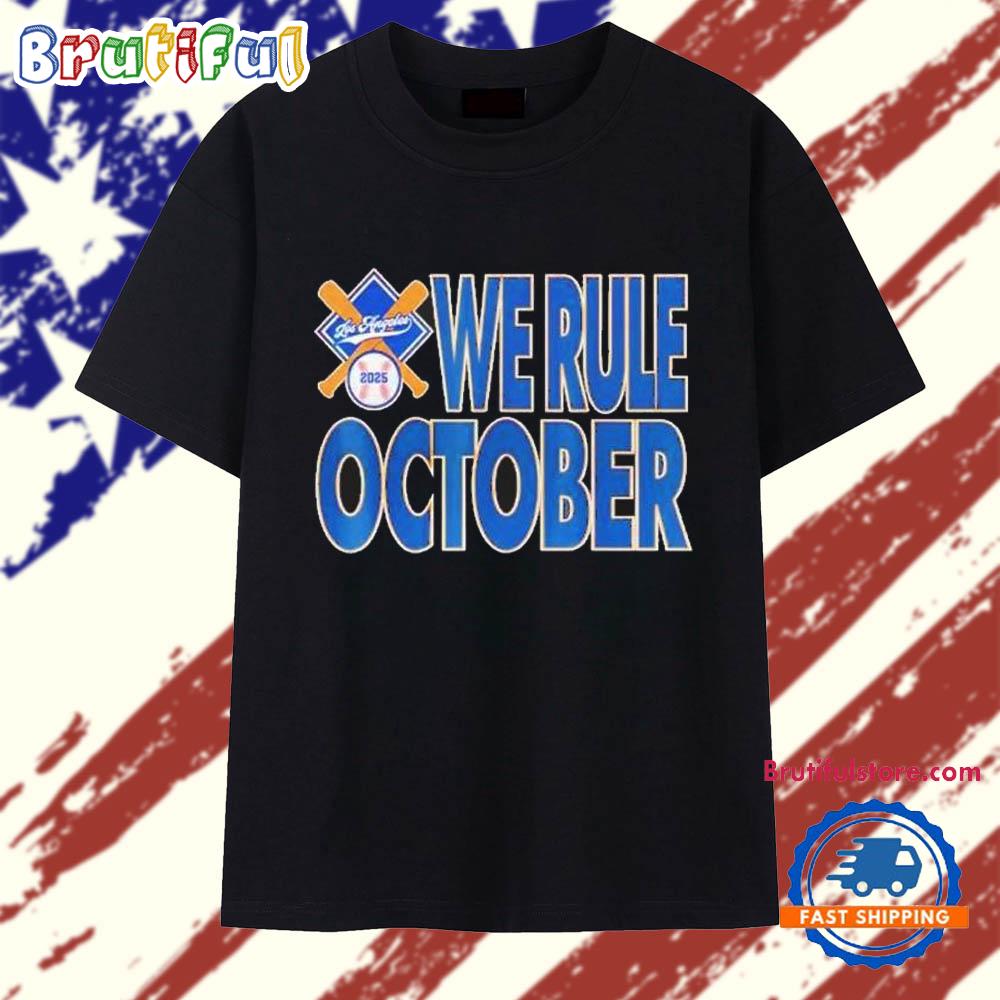 Los Angeles Dodgers We Rule October 2025 T Shirt