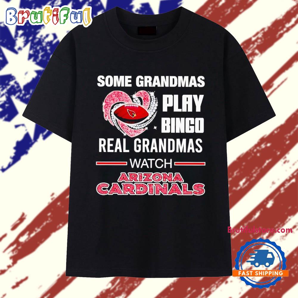 Some Grandmas Play Bingo Real Grandmas Watch Arizona Cardinals T Shirt