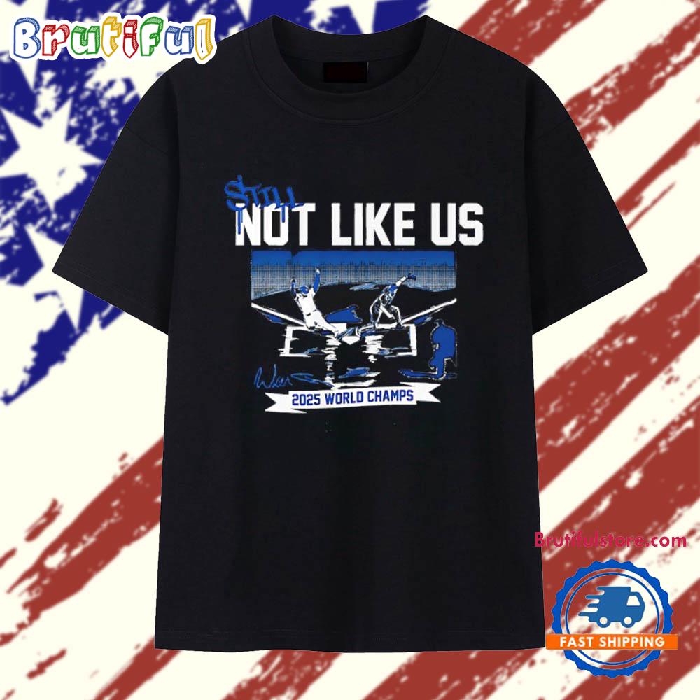 Still Not Like Us 2025 World Series Los Angeles Dodgers Signature T Shirt